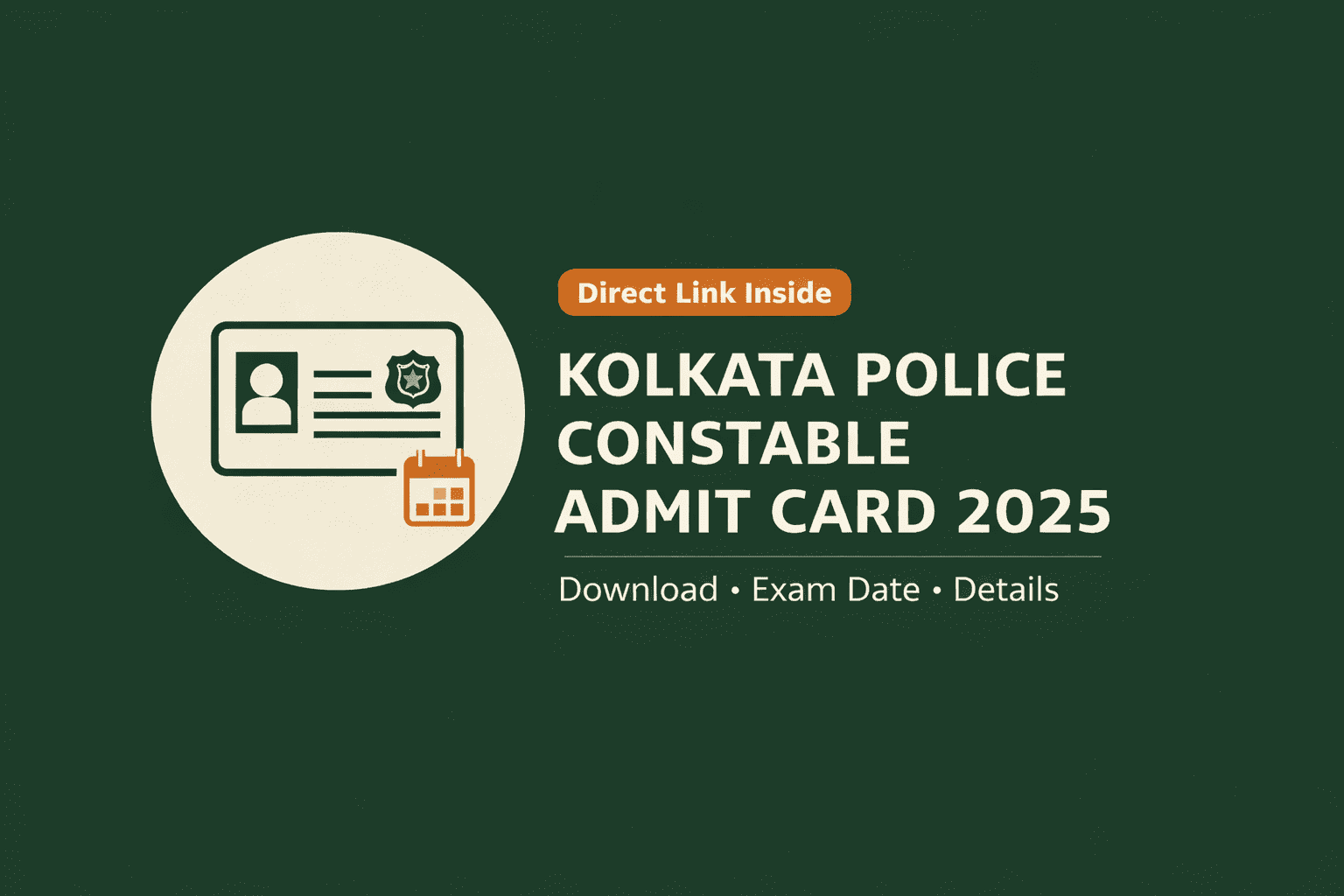Kolkata Police Constable Admit Card 2025 graphic with ID card and calendar icons, “Direct Link Inside” and “Download • Exam Date • Details” on a green background.